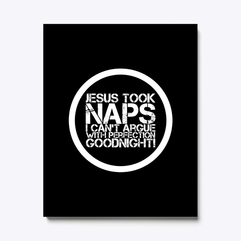 Jesus Took Naps I Can't Argue with Perfe