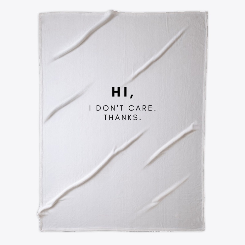 Hi, I Don't Care. Thanks.