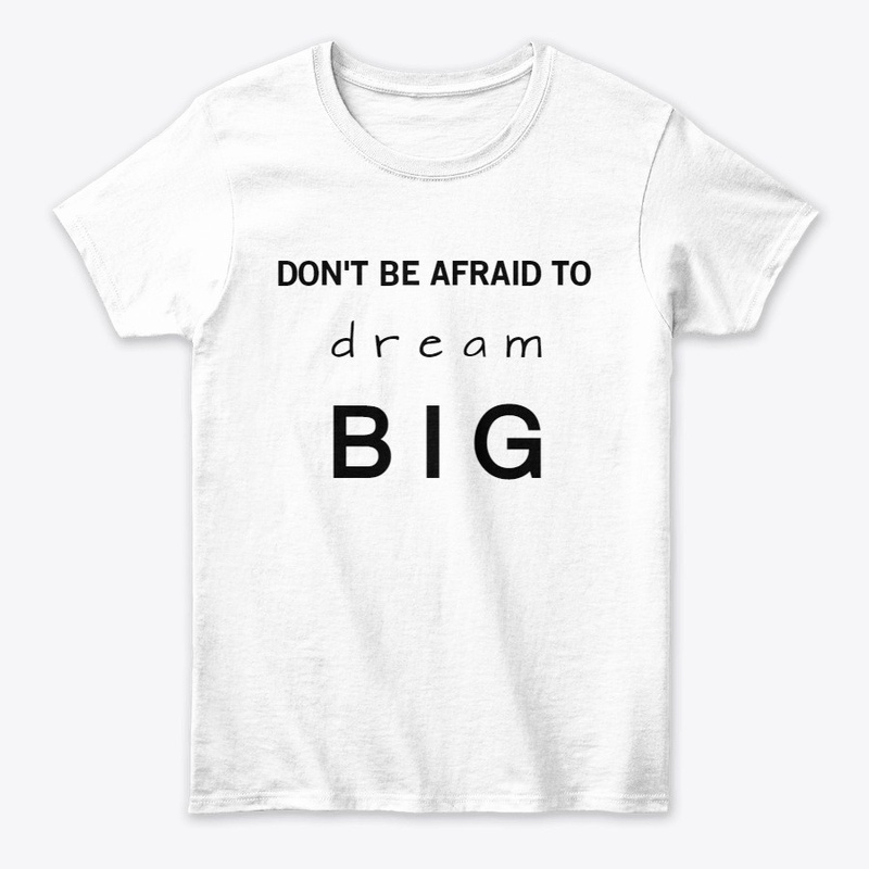  Don't be afraid to dream BIG 