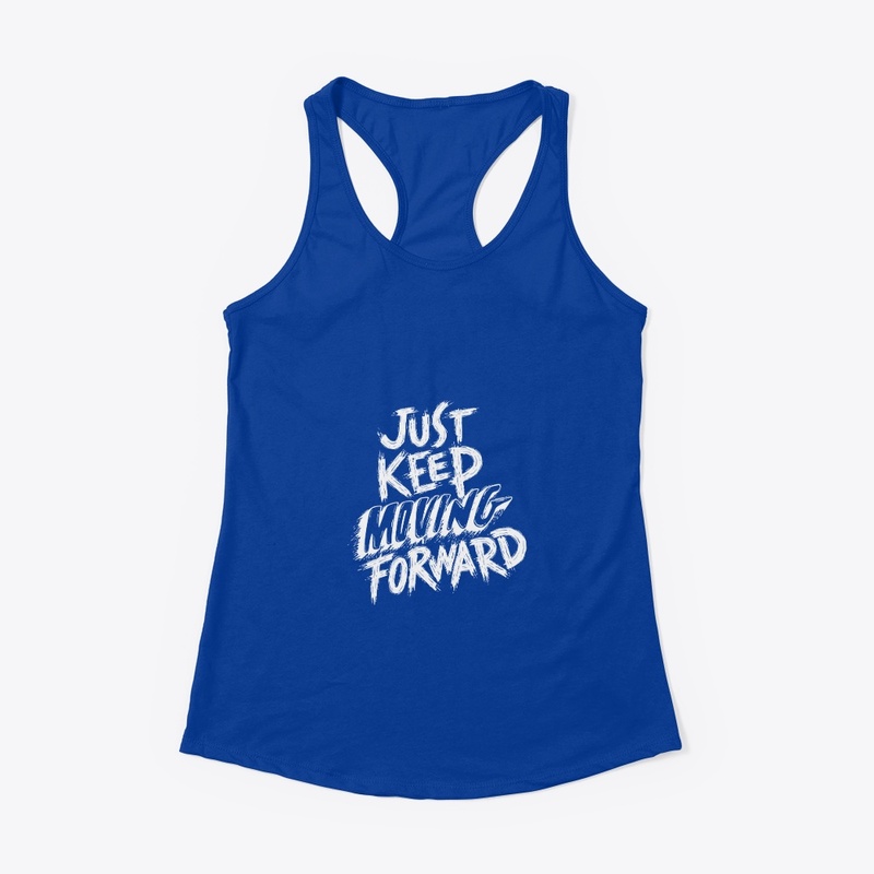Just Keep Moving Forward