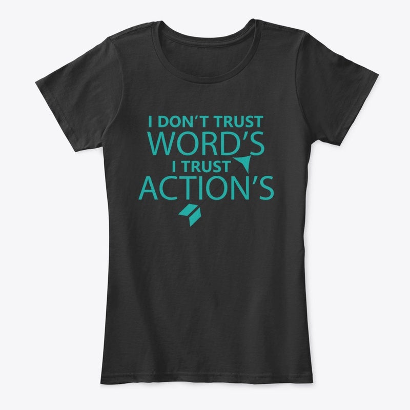 I DON'T TRUST WORD'S I TRUST ACTION'S