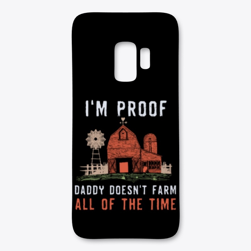 I'm Proof Daddy Doesn't Farm All Time