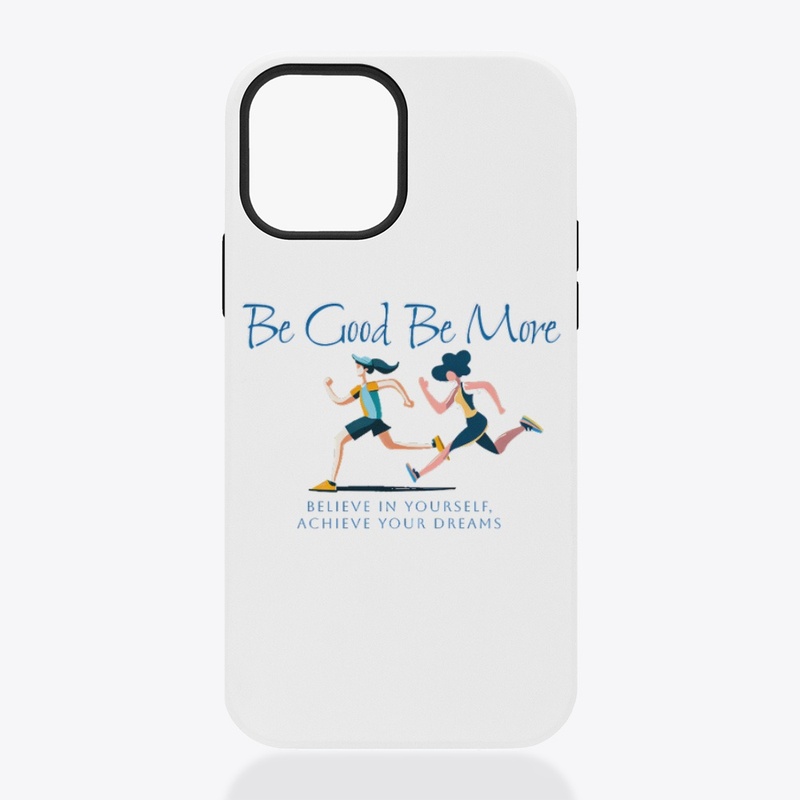 Be Good Be More: Believe In Yourself