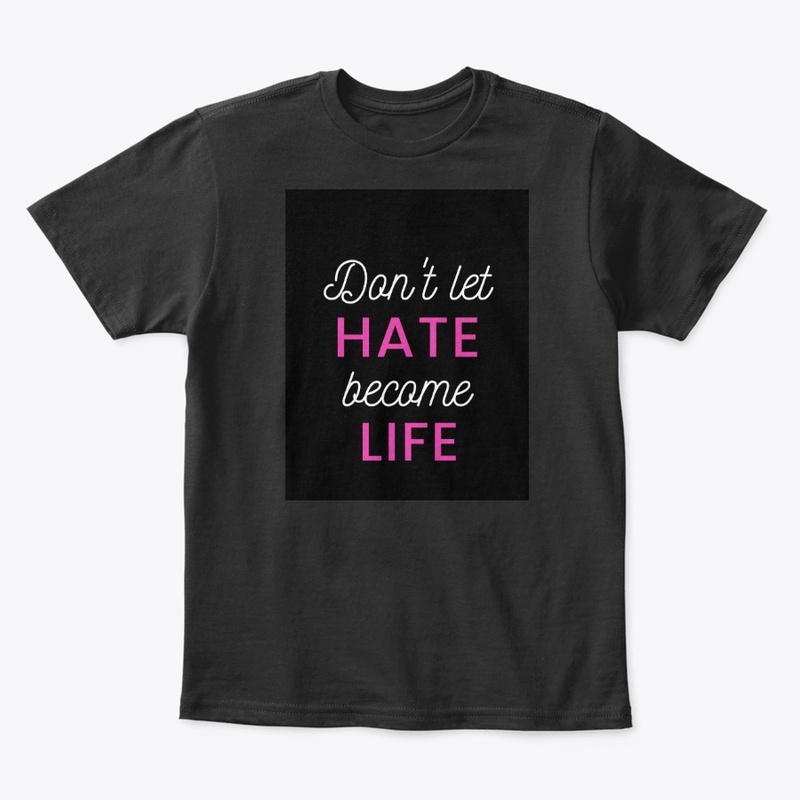 Don't let HATE become LIFE
