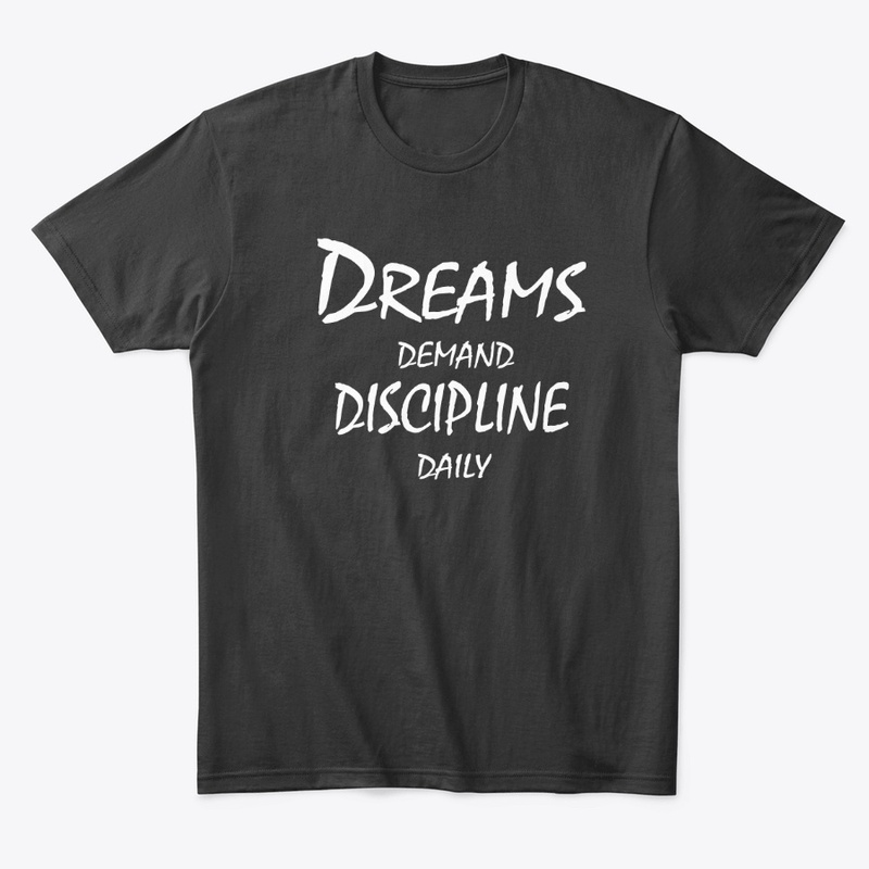 Dreams Demand Discipline Daily