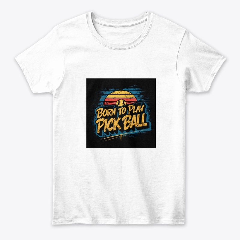 Born to Play Pick ball Gear Up the Court