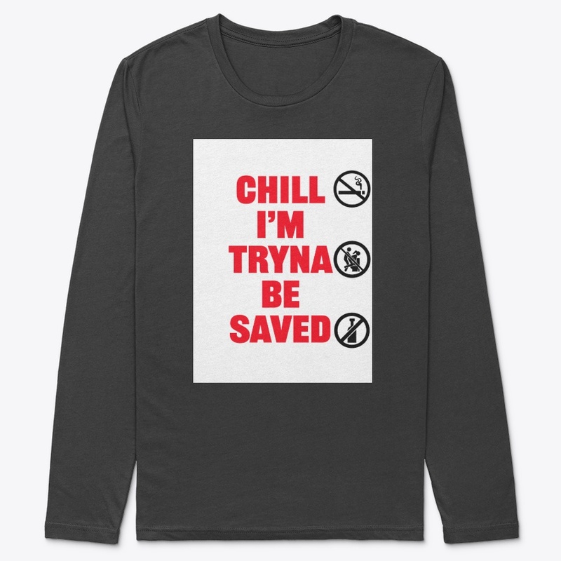 Chill I'm Tryna Be Saved
