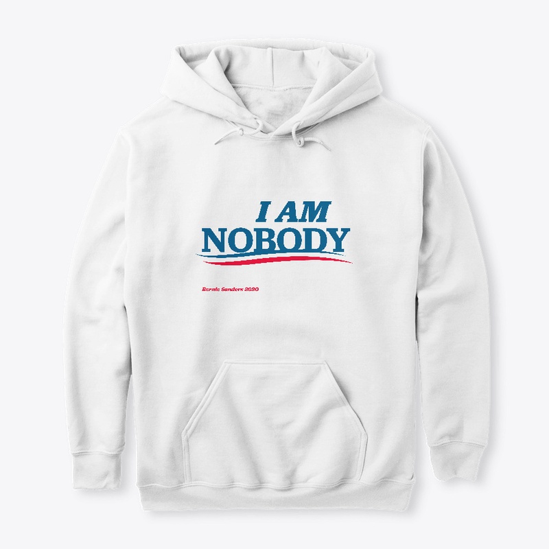 "I AM NOBODY" Bernie Supporter Shirt
