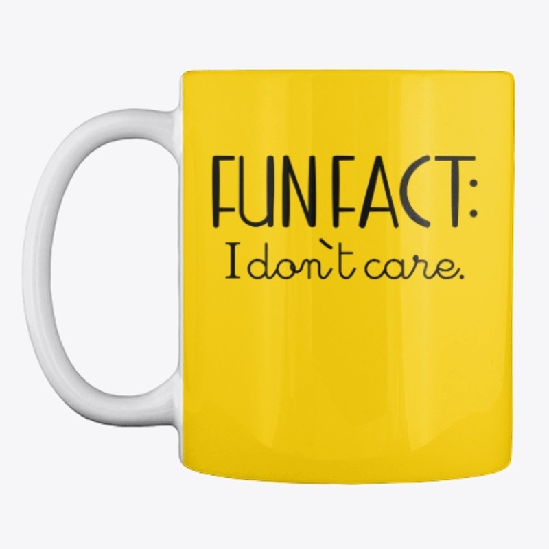 FUN FACT: I don't care