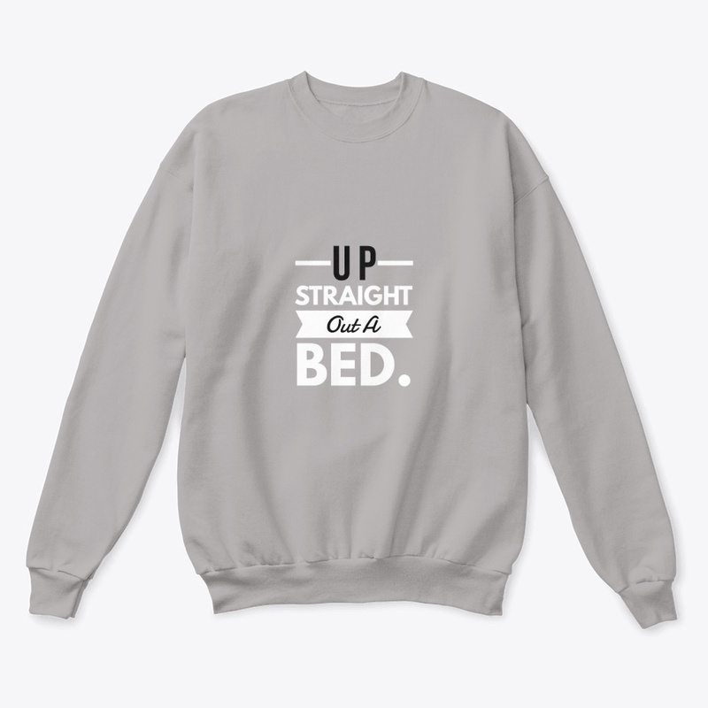 Up Straight Out A Bed.