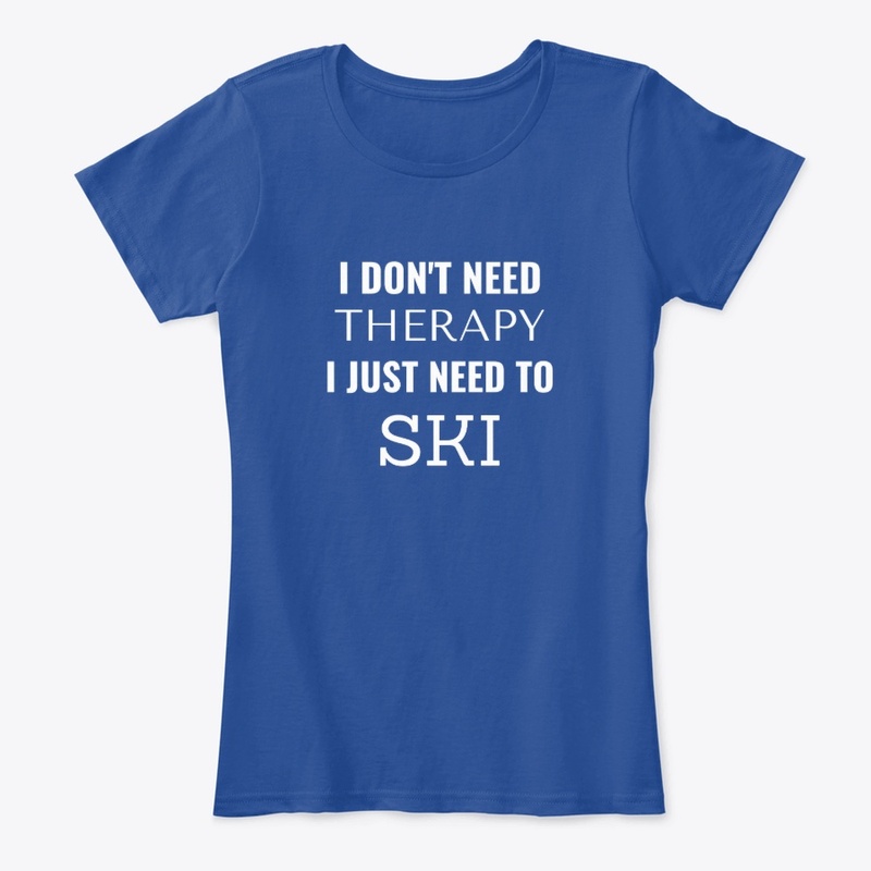 I Don't Need Therapy, I Need To Ski