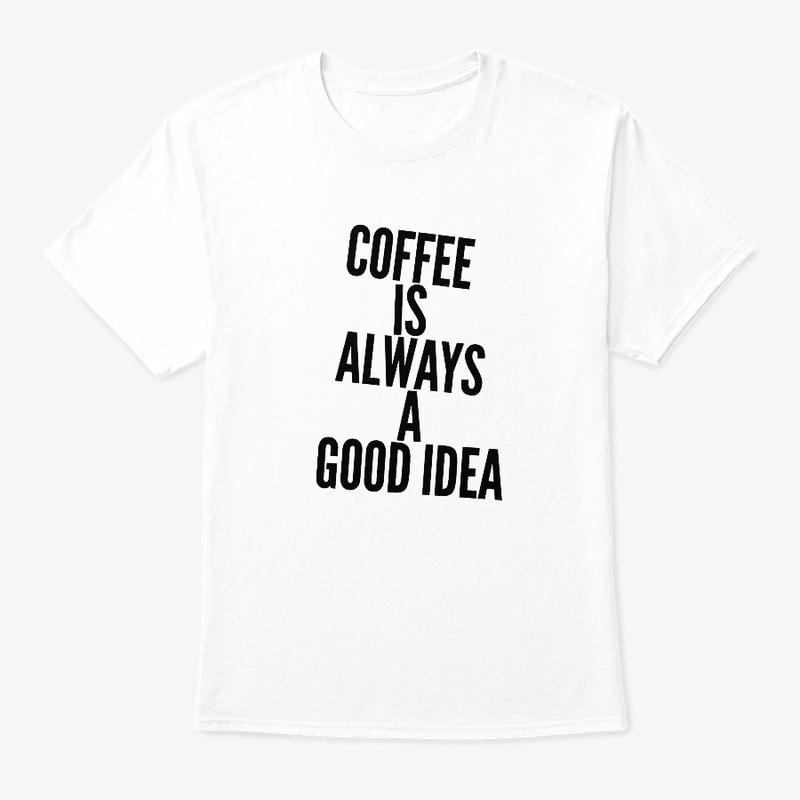 Coffee is always a good idea