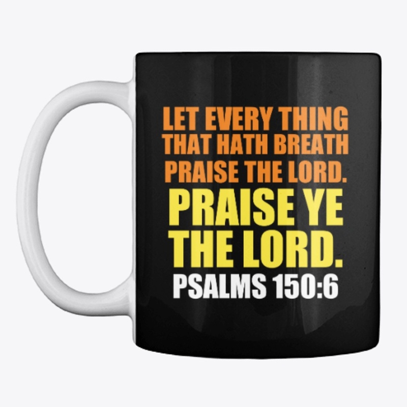 Psalms 150:6 Praise Ye The Lord