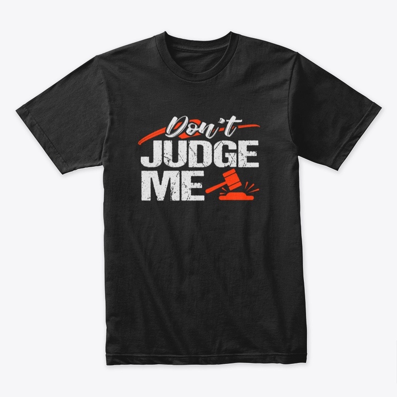 Don't Judge Me T-shirt 