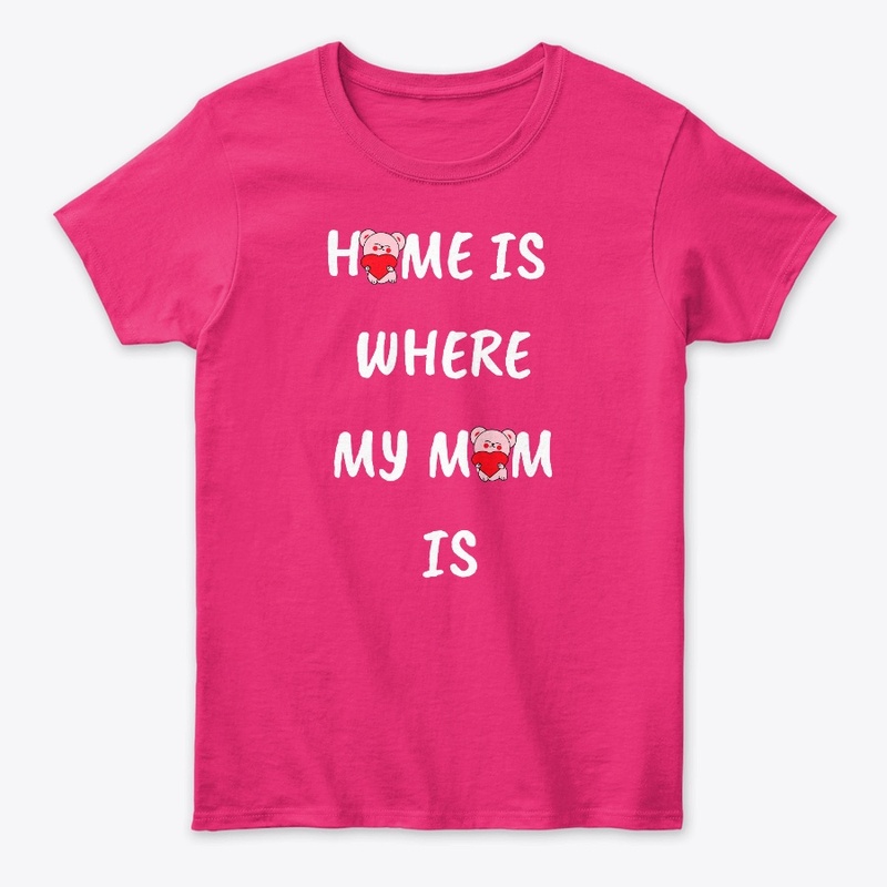 HOME IS WHERE MY MOM IS