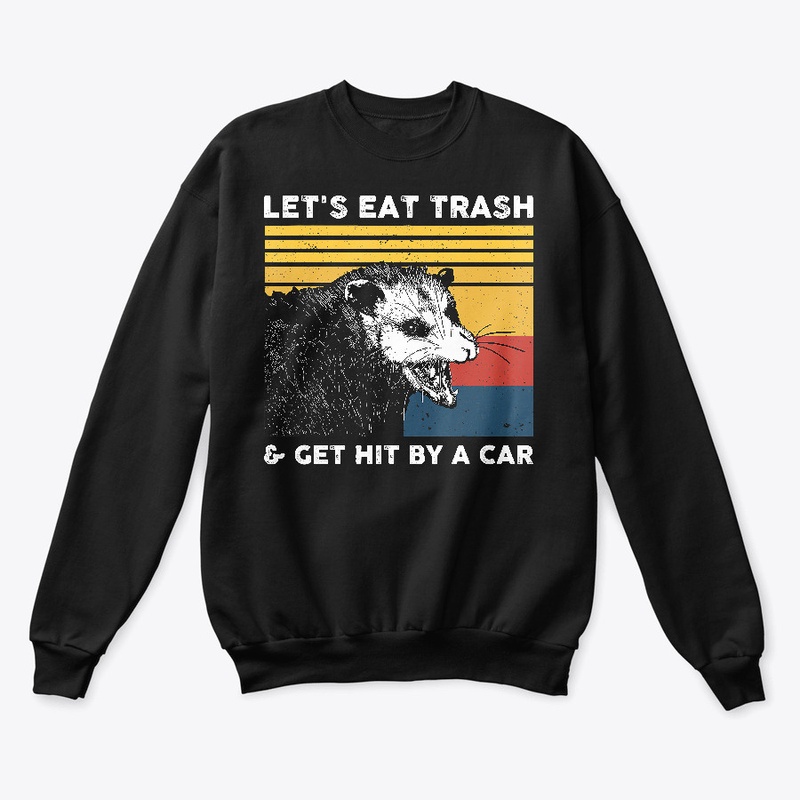 Let's Eat Trash &amp Get Hit T-Shirt 