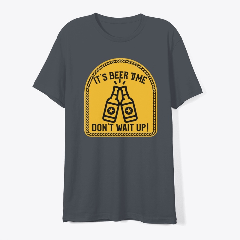 It's Beer Time, Don't Wait Up