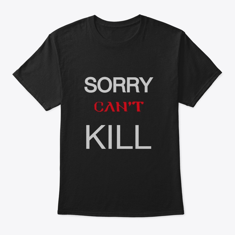 SORRY CANNOT KILL