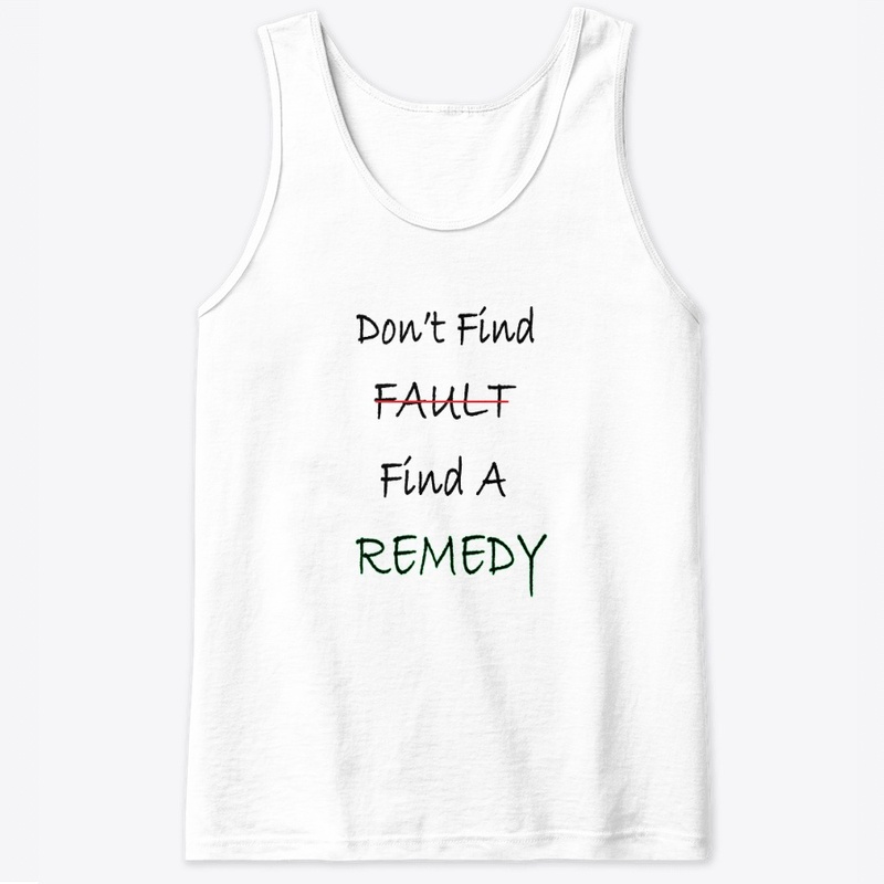 Don't Find Fault Find Remedy--Cool Shirt