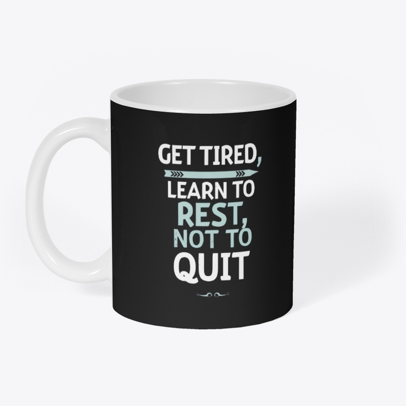 Get tired, learn to rest, not to quit