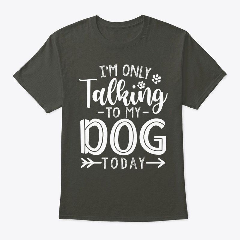 Im only talking to my dog