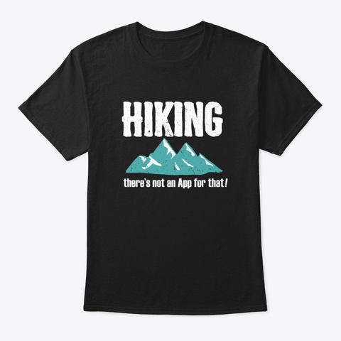 Hiking There's Not An App For That Black T-Shirt Front