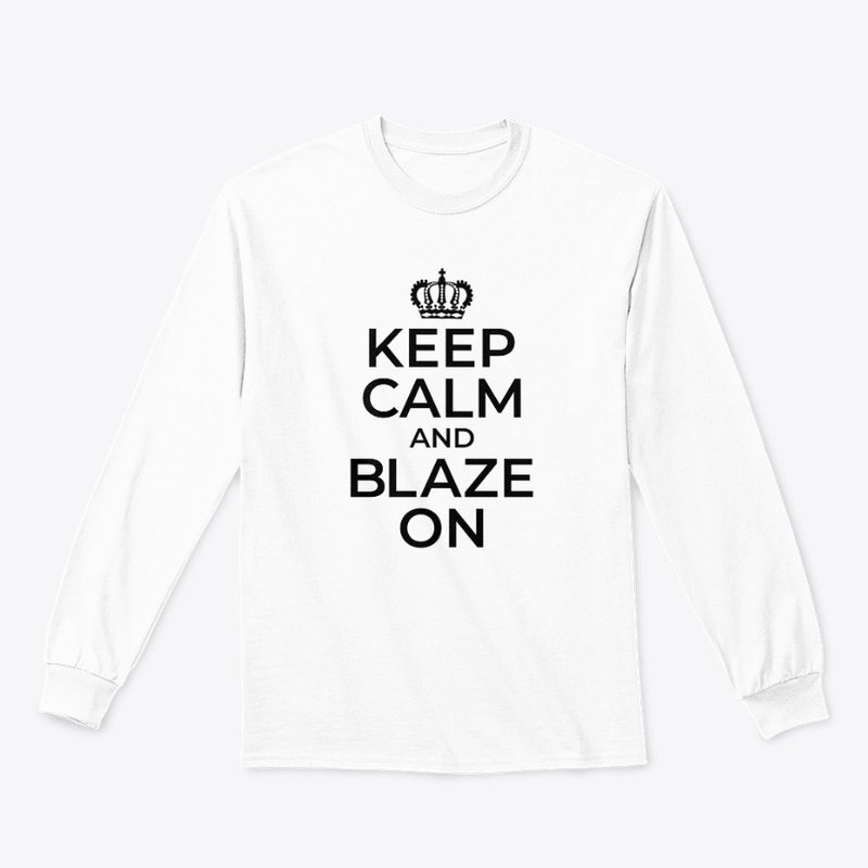 Keep Calm and BLAZE ON - b/w
