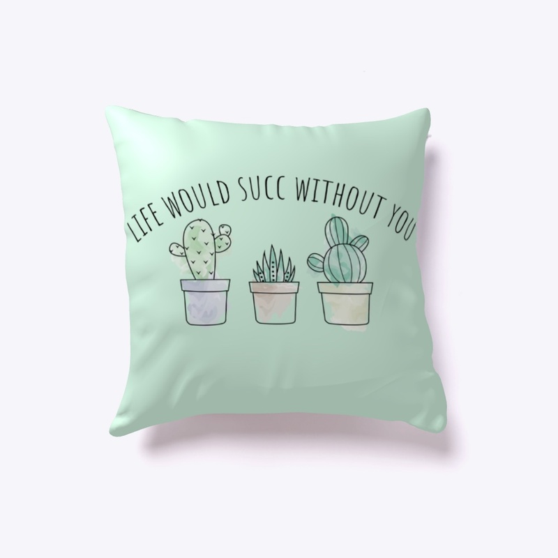 Life Would Succ