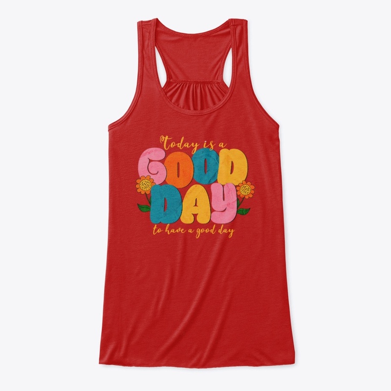Today is a Good Day to have a Good Day