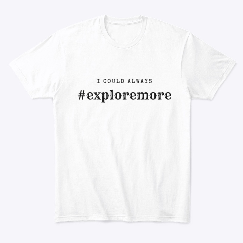I Could Always #exploremore