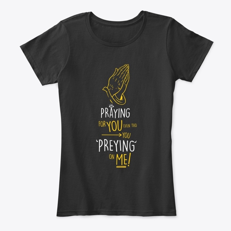 "PRAYING YOU/ PREYING ME"