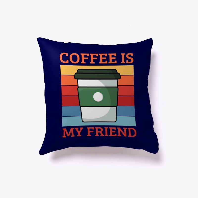 Coffee Is My Friend | Coffee Lover