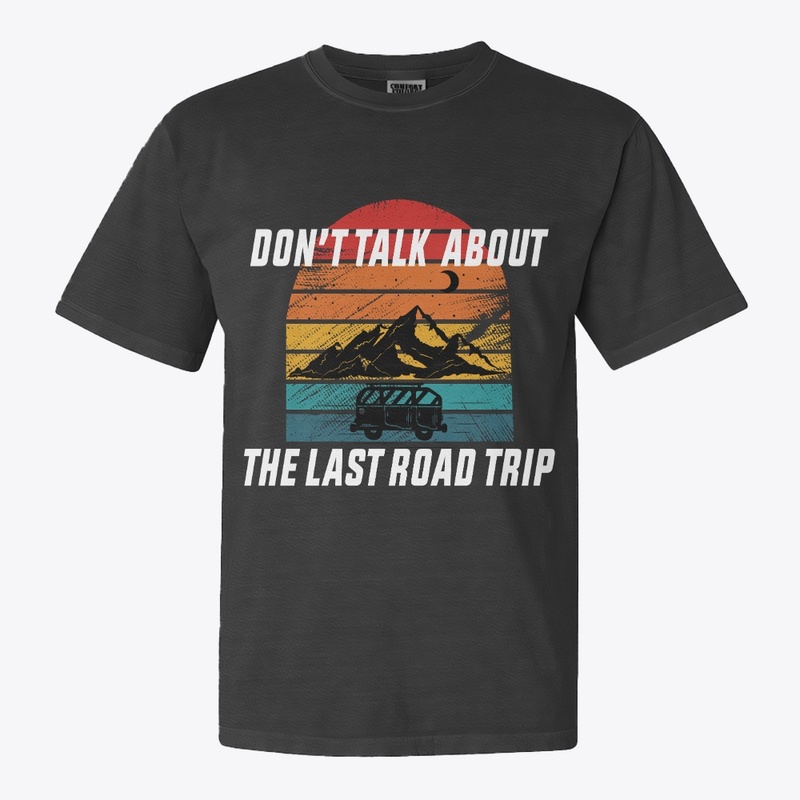 Don't Talk About the Last Road Trip