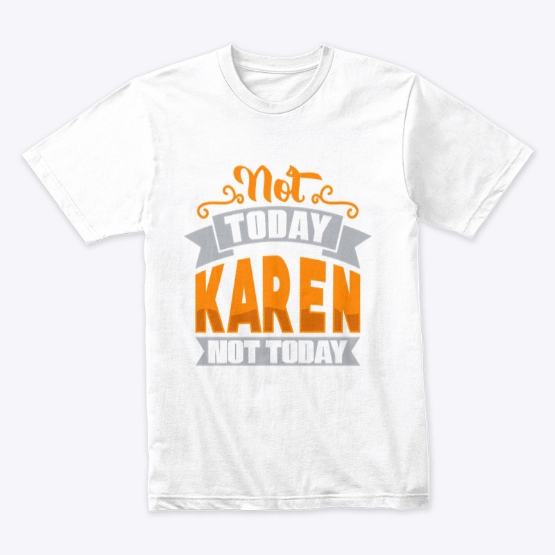 Not TodAY kAREN