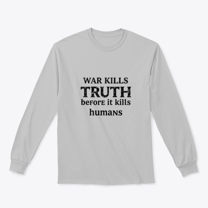 War kills the truth before it kills huma