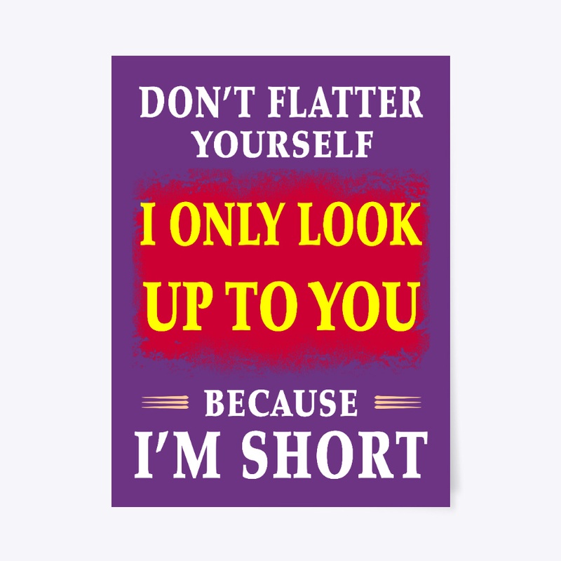 Don't flatter yourself