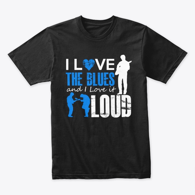 I Love The Blues And I Love It Loud