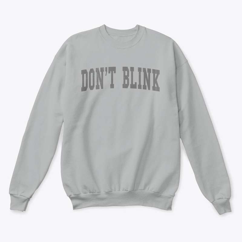 Don't Blink Sweatshirt Gray