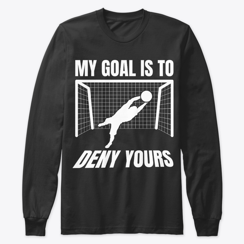 Funny Soccer Goalie Gift Goal Is To Deny
