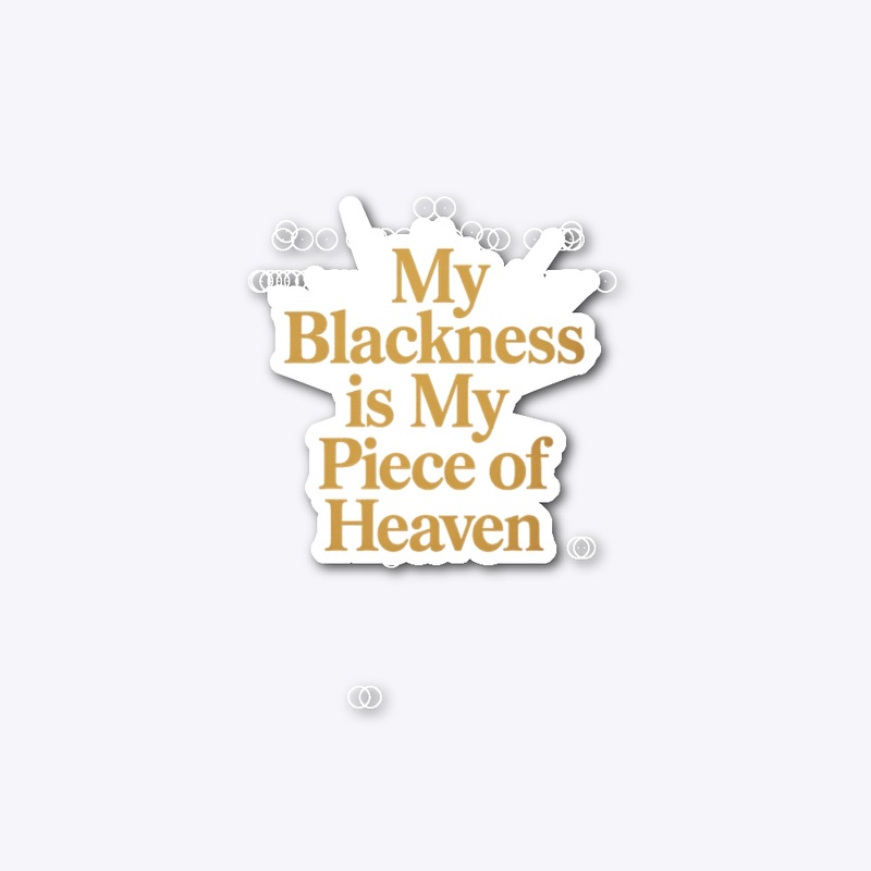 My blackness is my piece of heaven