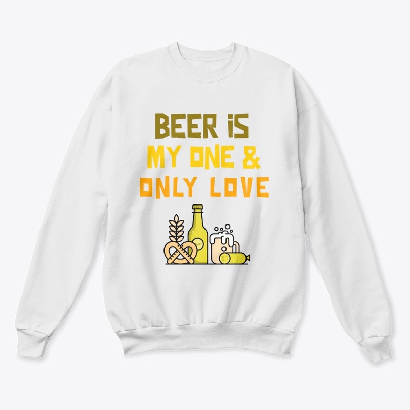 Beer Is My One And Only Love
