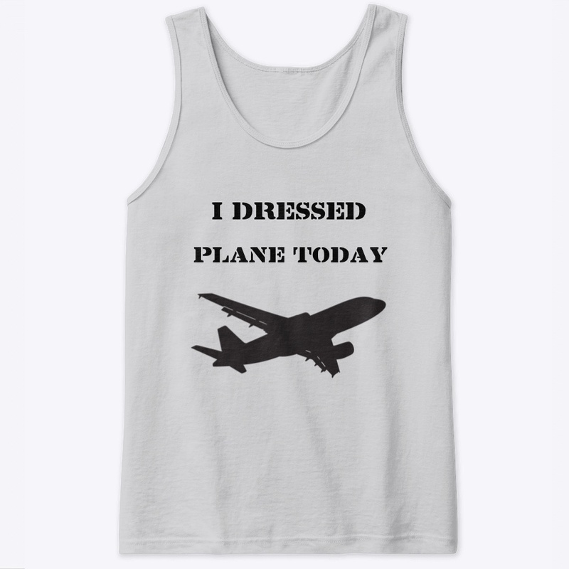 I Dressed Plane Today