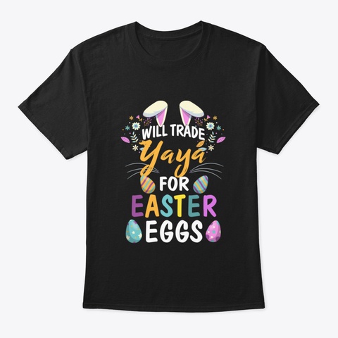 Will Trade My Yaya For Easter Egg Easter Black T-Shirt Front