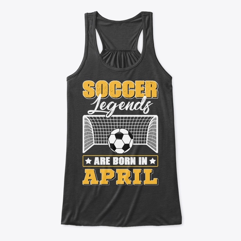 Soccer Legend Are Born In April T Shirt