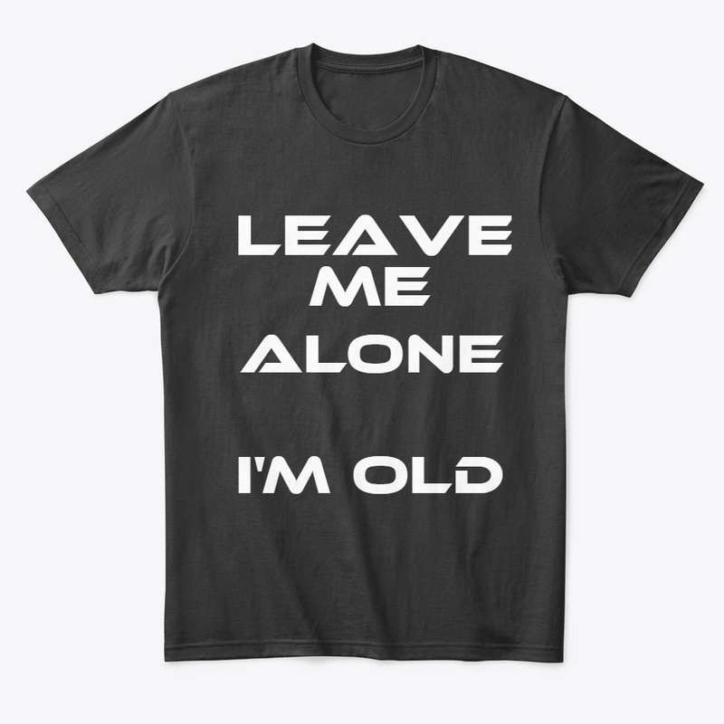 Leave Me Alone I'm Old