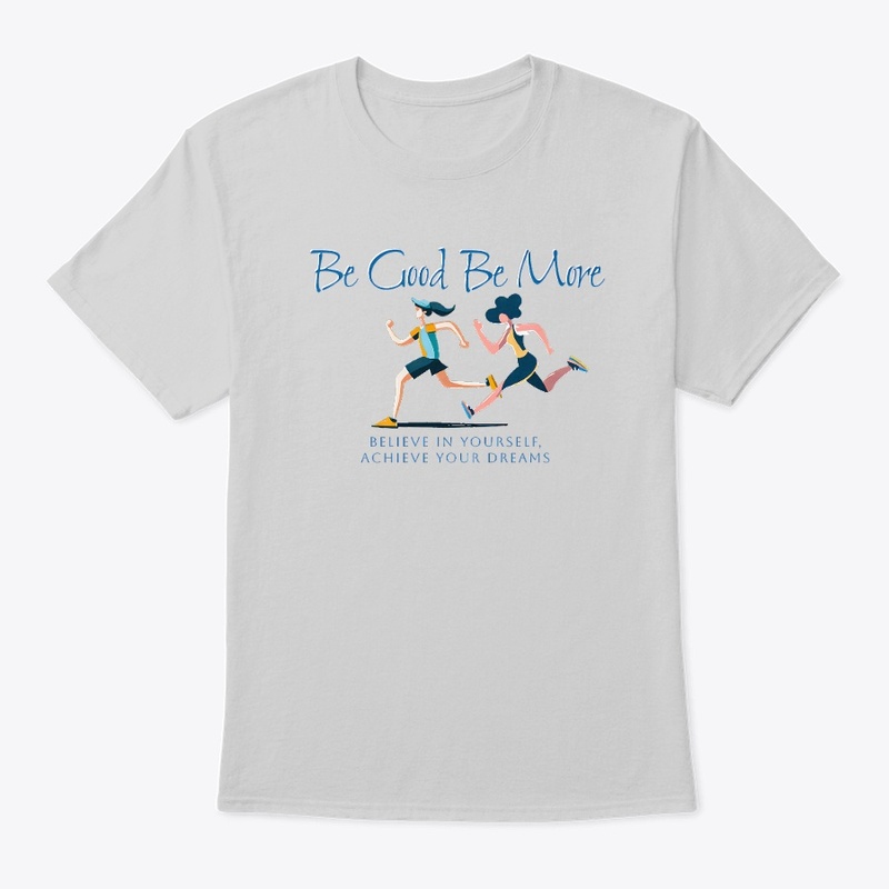 Be Good Be More: Believe In Yourself