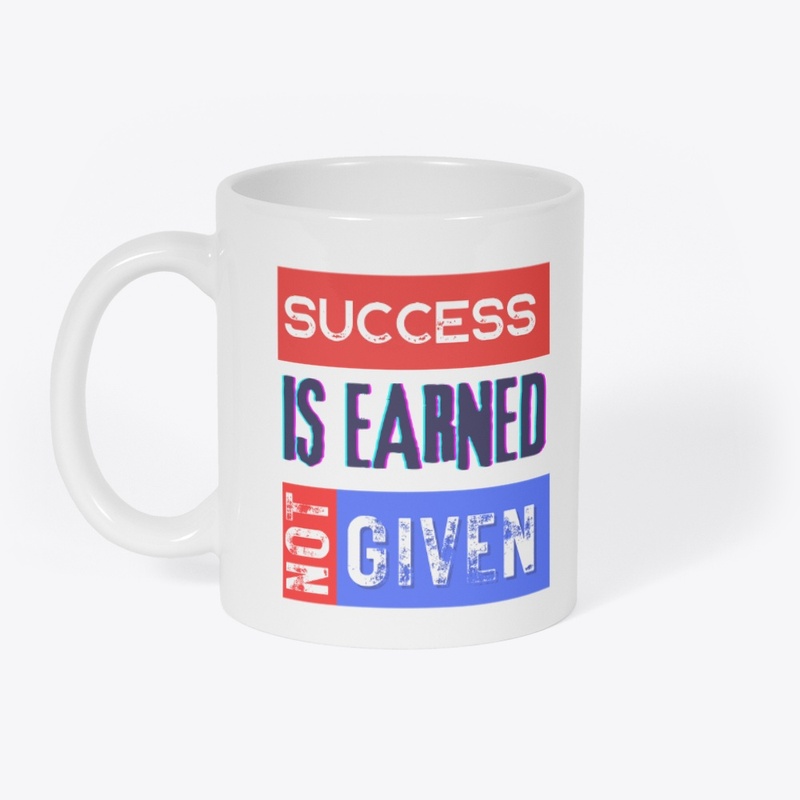 T-shirt Success is Earned, Not Given