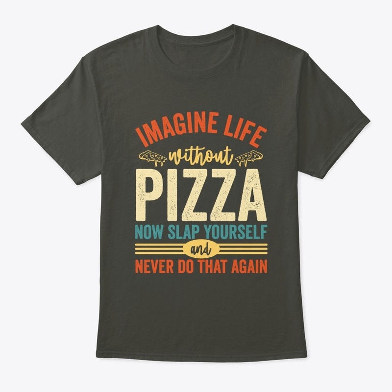 Imagine Life Without Pizza