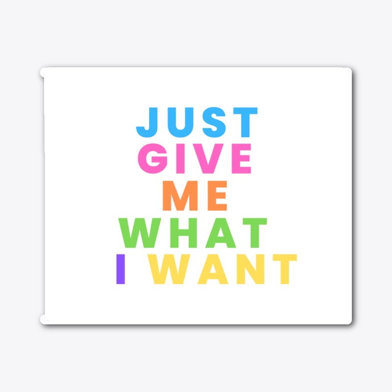 Colorful Just Give Me What I Want Line