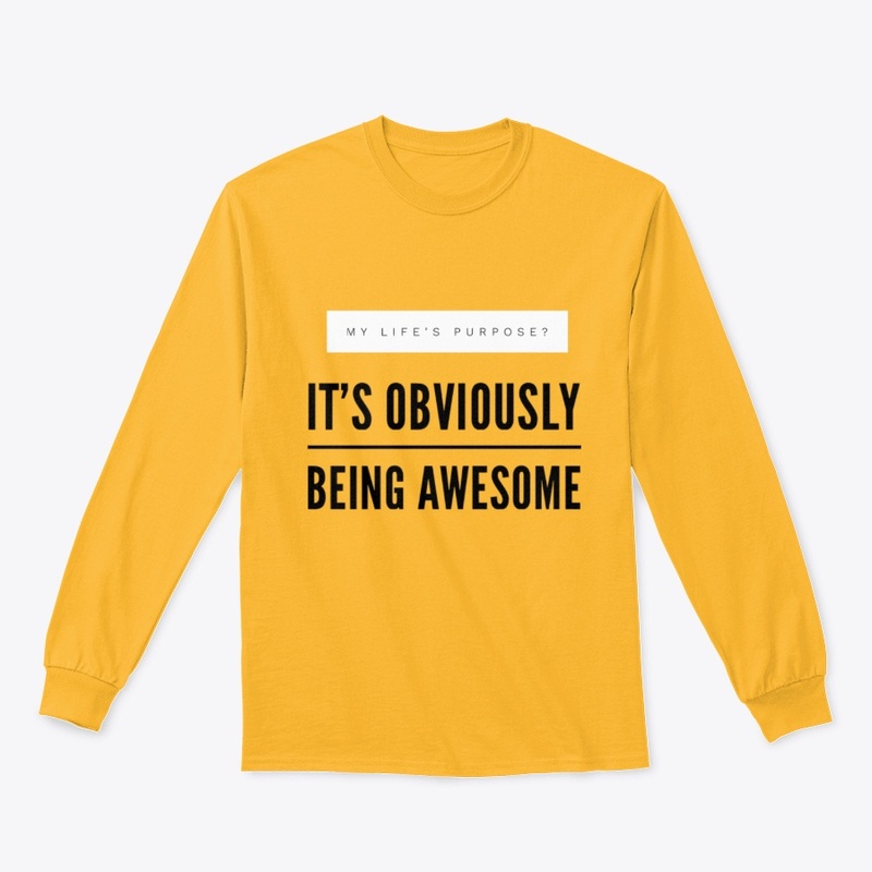 My Purpose? Being Awesome. 